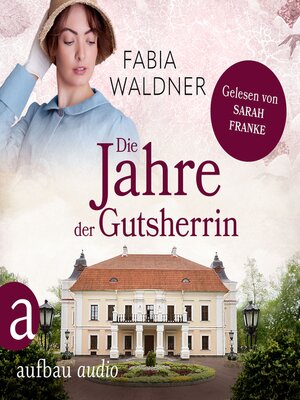 cover image of Die Jahre der Gutsherrin--Die große Deutschland-Saga, Band 1 (Ungekürzt)